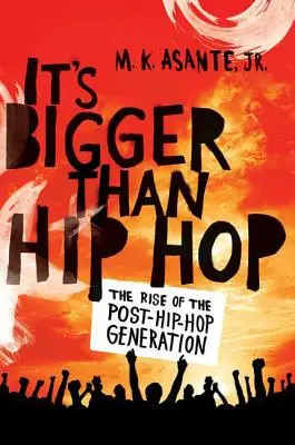 Größer als Hip Hop: Der Aufstieg der Post-Hip-Hop-Generation - It's Bigger Than Hip Hop: The Rise of the Post-Hip-Hop Generation