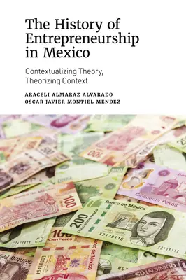 Die Geschichte des Unternehmertums in Mexiko: Kontextualisierung der Theorie, Theoretisierung des Kontexts - The History of Entrepreneurship in Mexico: Contextualizing Theory, Theorizing Context