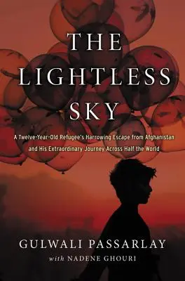 Der lichtlose Himmel: Die erschütternde Flucht eines zwölfjährigen Flüchtlings aus Afghanistan und seine außergewöhnliche Reise quer durch die halbe Welt - The Lightless Sky: A Twelve-Year-Old Refugee's Harrowing Escape from Afghanistan and His Extraordinary Journey Across Half the World