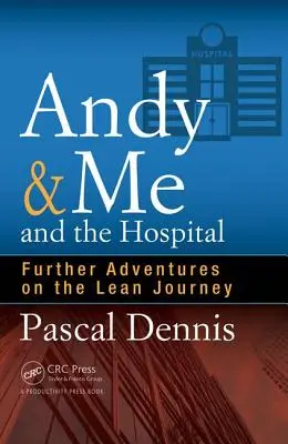 Andy & ich und das Krankenhaus: Weitere Abenteuer auf der Lean Journey - Andy & Me and the Hospital: Further Adventures on the Lean Journey