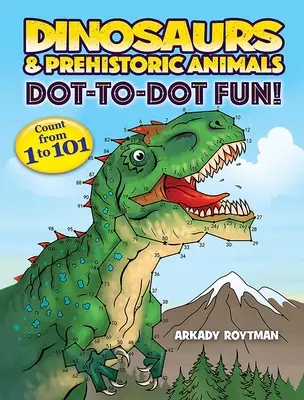 Dinosaurier und prähistorische Tiere - Punkt-zu-Punkt-Spaß: Zählen von 1 bis 101 - Dinosaurs & Prehistoric Animals Dot-To-Dot Fun!: Count from 1 to 101