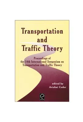 Transport und Verkehrstheorie: Proceedings of the 14th International Symposium on Transportation and Traffic Theory - Transportation and Traffic Theory: Proceedings of the 14th International Symposium on Transportation and Traffic Theory