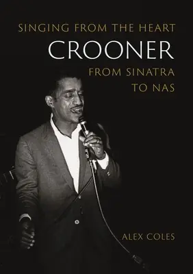 Schnulzensänger: Aus dem Herzen singen von Sinatra bis NAS - Crooner: Singing from the Heart from Sinatra to NAS