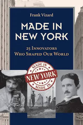 Made in New York: 25 Innovatoren, die unsere Welt geformt haben - Made in New York: 25 Innovators Who Shaped Our World