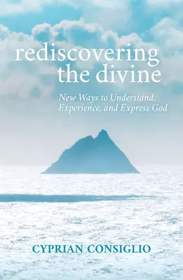 Die Wiederentdeckung des Göttlichen: Neue Wege, Gott zu verstehen, zu erfahren und auszudrücken - Rediscovering the Divine: New Ways to Understand, Experience, and Express God