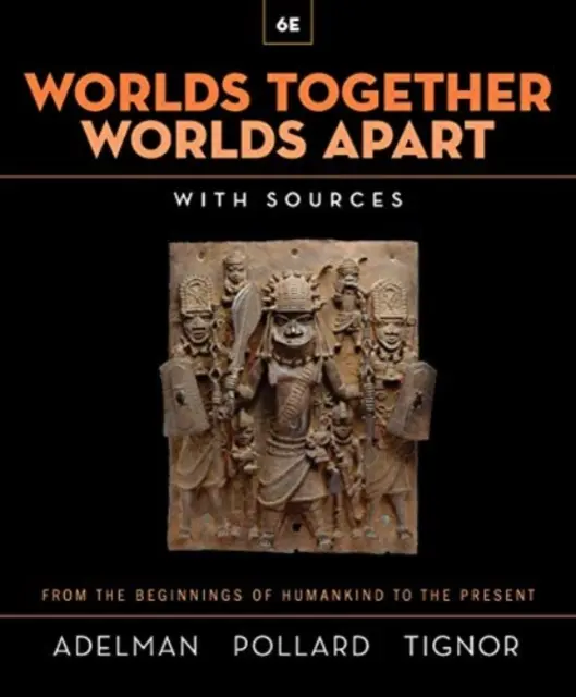 Welten zusammen, Welten auseinander - Eine Geschichte der Welt von den Anfängen der Menschheit bis zur Gegenwart (Adelman Jeremy (Princeton University)) - Worlds Together, Worlds Apart - A History of the World from the Beginnings of Humankind to the Present (Adelman Jeremy (Princeton University))