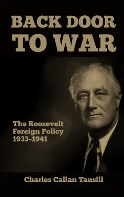 Hintertür zum Krieg: Die Rooseveltsche Außenpolitik 1933-1941 - Back Door to War: The Roosevelt Foreign Policy 1933-1941