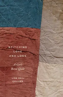 Liebe und Verlust nähen: Ein Gee's Bend Quilt - Stitching Love and Loss: A Gee's Bend Quilt