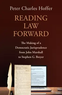 Recht vorwärts lesen: Die Entstehung einer demokratischen Rechtsprechung von John Marshall bis Stephen G. Breyer - Reading Law Forward: The Making of a Democratic Jurisprudence from John Marshall to Stephen G. Breyer