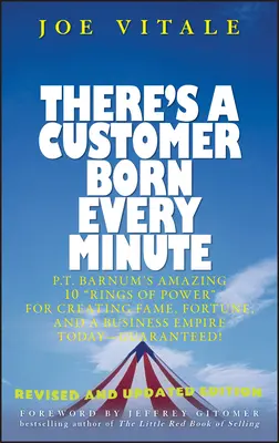 Jede Minute wird ein Kunde geboren: P.T. Barnums erstaunliche 10 Ringe der Macht, mit denen Sie heute Ruhm, Reichtum und ein Geschäftsimperium schaffen - garantiert! - There's a Customer Born Every Minute: P.T. Barnum's Amazing 10 Rings of Power for Creating Fame, Fortune, and a Business Empire Today -- Guaranteed!