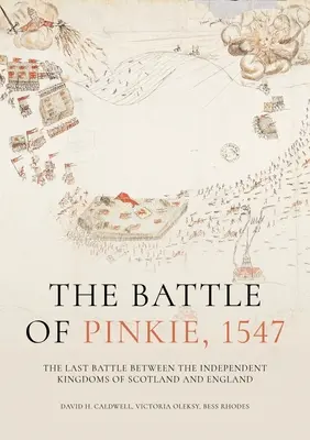 Die Schlacht von Pinkie, 1547: Die letzte Schlacht zwischen den unabhängigen Königreichen Schottland und England - The Battle of Pinkie, 1547: The Last Battle Between the Independent Kingdoms of Scotland and England