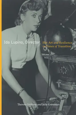 Ida Lupino, Regisseurin: Ihre Kunst und ihr Durchhaltevermögen in Zeiten des Wandels - Ida Lupino, Director: Her Art and Resilience in Times of Transition