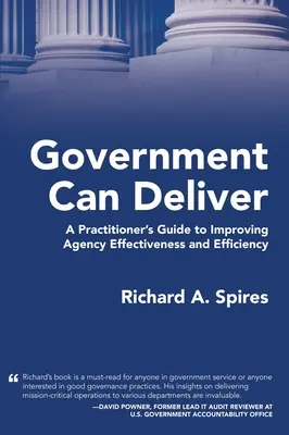 Regierung kann liefern: Ein Leitfaden für Praktiker zur Verbesserung der Effektivität und Effizienz von Behörden - Government Can Deliver: A Practitioner's Guide to Improving Agency Effectiveness and Efficiency