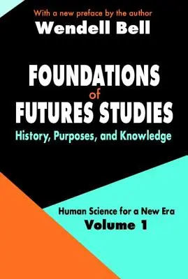 Grundlagen der Zukunftsforschung - Band 1: Geschichte, Zielsetzung und Wissen - Foundations of Futures Studies - Volume 1: History, Purposes, and Knowledge
