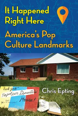 Es geschah genau hier: Amerikas Wahrzeichen der Popkultur - It Happened Right Here: America's Pop Culture Landmarks