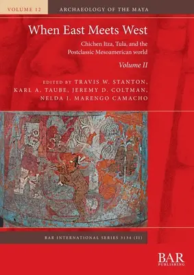 Wenn der Osten auf den Westen trifft. Band II: Chichen Itza, Tula und die postklassische mesoamerikanische Welt - When East Meets West. Volume II: Chichen Itza, Tula, and the Postclassic Mesoamerican world