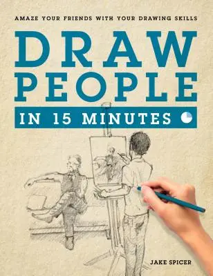 Zeichnen Sie Menschen in 15 Minuten: Wie man mit dem Zeichnen von Figuren anfängt - Draw People in 15 Minutes: How to Get Started in Figure Drawing