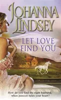 Let Love Find You - Ein prickelndes und leidenschaftliches romantisches Abenteuer von der #1 New York Times-Bestsellerautorin Johanna Lindsey - Let Love Find You - A sparkling and passionate romantic adventure from the #1 New York Times bestselling author Johanna Lindsey