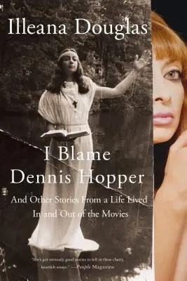 Ich gebe Dennis Hopper die Schuld: Und andere Geschichten aus einem Leben im und außerhalb des Kinos - I Blame Dennis Hopper: And Other Stories from a Life Lived in and Out of the Movies