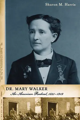 Dr. Mary Walker: Eine amerikanische Radikale, 1832-1919 - Dr. Mary Walker: An American Radical, 1832-1919