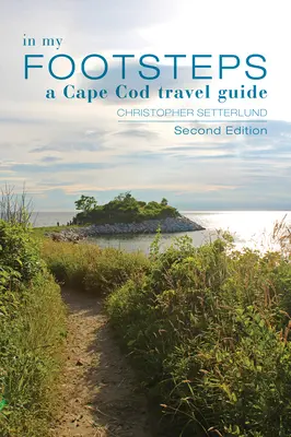 In meinen Fußstapfen: Ein Reiseführer für Cape Cod, zweite Auflage - In My Footsteps: A Cape Cod Traveler's Guide, Second Edition