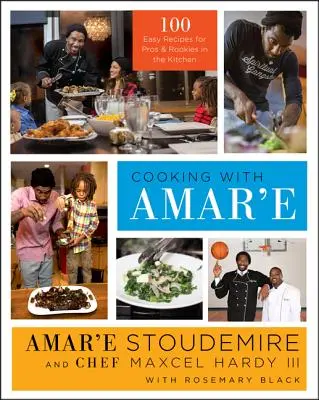 Kochen mit Amar'e: 100 einfache Rezepte für Profis und Neulinge in der Küche - Cooking with Amar'e: 100 Easy Recipes for Pros and Rookies in the Kitchen