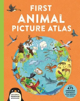 Erster Tierbildatlas: Treffen Sie 475 fantastische Tiere aus aller Welt - First Animal Picture Atlas: Meet 475 Awesome Animals from Around the World