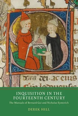 Inquisition im vierzehnten Jahrhundert: Die Handbücher von Bernard Gui und Nicholas Eymerich - Inquisition in the Fourteenth Century: The Manuals of Bernard Gui and Nicholas Eymerich