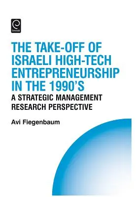 Der Aufschwung des israelischen High-Tech-Unternehmertums in den 1990er Jahren: Eine Forschungsperspektive des strategischen Managements - The Take-Off of Israeli High-Tech Entrepreneurship During the 1990s: A Strategic Management Research Perspective