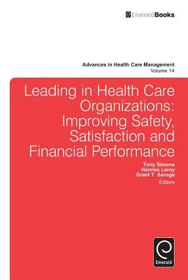 Führen in Organisationen des Gesundheitswesens: Verbesserung von Sicherheit, Zufriedenheit und finanzieller Leistung - Leading in Health Care Organizations: Improving Safety, Satisfaction, and Financial Performance