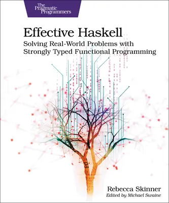Effektives Haskell: Lösung von Problemen der realen Welt mit stark typisierter funktionaler Programmierung - Effective Haskell: Solving Real-World Problems with Strongly Typed Functional Programming