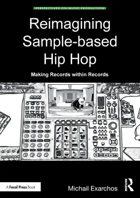 Reimagining Sample-Based Hip Hop: Platten innerhalb von Platten machen - Reimagining Sample-Based Hip Hop: Making Records Within Records