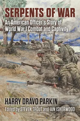 Schlangen des Krieges: Die Geschichte eines amerikanischen Offiziers im Ersten Weltkrieg und in Gefangenschaft - Serpents of War: An American Officer's Story of World War I Combat and Captivity