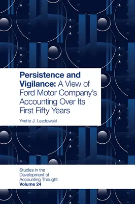 Beharrlichkeit und Wachsamkeit: Ein Blick auf die Buchhaltung der Ford Motor Company in den ersten fünfzig Jahren - Persistence and Vigilance: A View of Ford Motor Company's Accounting Over Its First Fifty Years