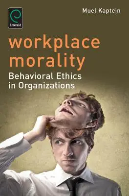 Moral am Arbeitsplatz: Verhaltensethik in Organisationen - Workplace Morality: Behavioral Ethics in Organizations