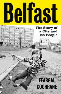 Belfast: Die Geschichte einer Stadt und ihrer Menschen - Belfast: The Story of a City and Its People