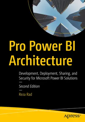 Pro Power Bi Architektur: Entwicklung, Bereitstellung, gemeinsame Nutzung und Sicherheit für Microsoft Power Bi-Lösungen - Pro Power Bi Architecture: Development, Deployment, Sharing, and Security for Microsoft Power Bi Solutions