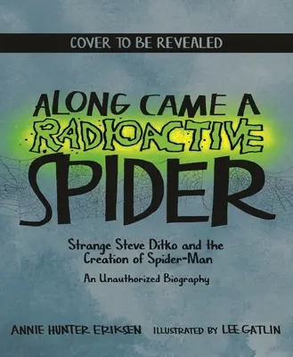 Eine radioaktive Spinne kam: Der seltsame Steve Ditko und die Erschaffung von Spider-Man - Along Came a Radioactive Spider: Strange Steve Ditko and the Creation of Spider-Man