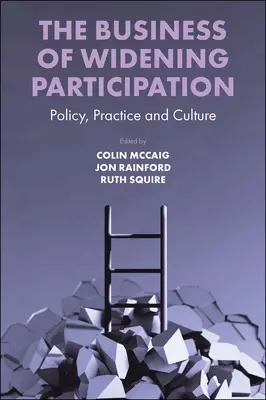 The Business of Widening Participation: Politik, Praxis und Kultur - The Business of Widening Participation: Policy, Practice and Culture