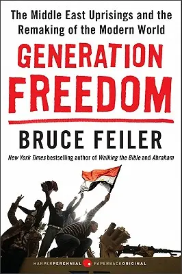 Generation Freiheit: Die Aufstände im Nahen Osten und die Neugestaltung der modernen Welt - Generation Freedom: The Middle East Uprisings and the Remaking of the Modern World