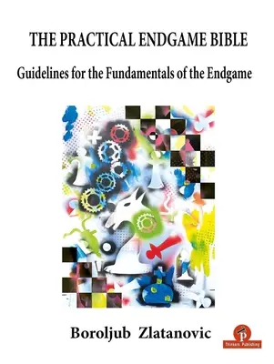 Die praktische Endspiel-Bibel: Richtlinien für die Grundlagen des Endspiels - The Practical Endgame Bible: Guidelines for the Fundamentals of the Endgame