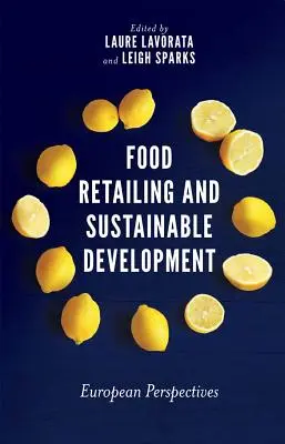 Lebensmitteleinzelhandel und nachhaltige Entwicklung: Europäische Perspektiven - Food Retailing and Sustainable Development: European Perspectives