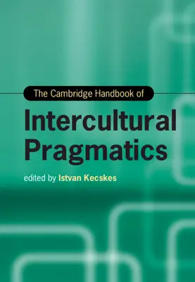 Das Cambridge Handbuch der interkulturellen Pragmatik - The Cambridge Handbook of Intercultural Pragmatics
