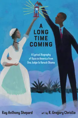 Eine lange kommende Zeit: Eine lyrische Biographie der Ethnie in Amerika von Ona Judge bis Barack Obama - A Long Time Coming: A Lyrical Biography of Race in America from Ona Judge to Barack Obama