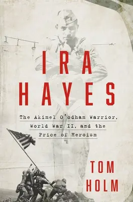 IRA Hayes: Der Akimel O'Odham-Krieger, der Zweite Weltkrieg und der Preis des Heldentums - IRA Hayes: The Akimel O'Odham Warrior, World War II, and the Price of Heroism