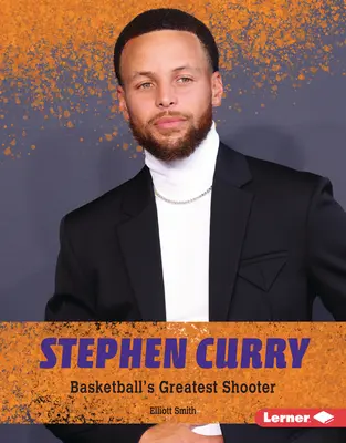 Stephen Curry: Der größte Schütze des Basketballs - Stephen Curry: Basketball's Greatest Shooter