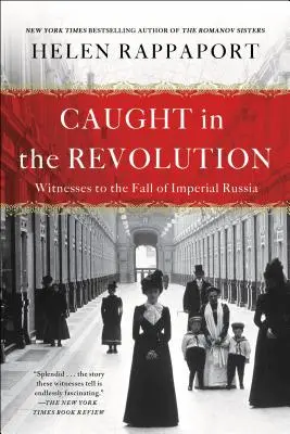 Gefangen in der Revolution: Zeugen des Untergangs des kaiserlichen Russlands - Caught in the Revolution: Witnesses to the Fall of Imperial Russia