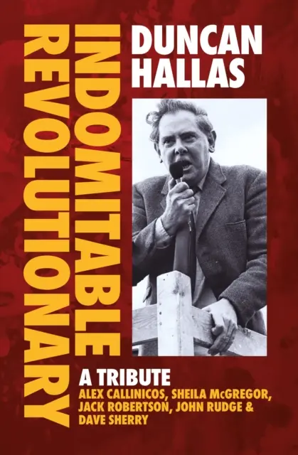 Duncan Hallas: Unbeugsamer Revolutionär - Eine Hommage - Duncan Hallas: Indomitable Revolutionary - A Tribute