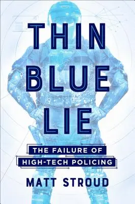 Thin Blue Lie: Das Scheitern der High-Tech-Polizei - Thin Blue Lie: The Failure of High-Tech Policing