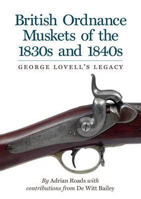 British Ordnance Musketen der 1830er und 1840er Jahre: Das Vermächtnis von George Lovell - British Ordnance Muskets of The1830s and 1840s: George Lovell's Legacy